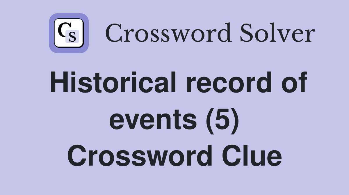 Historical record of events (5) Crossword Clue