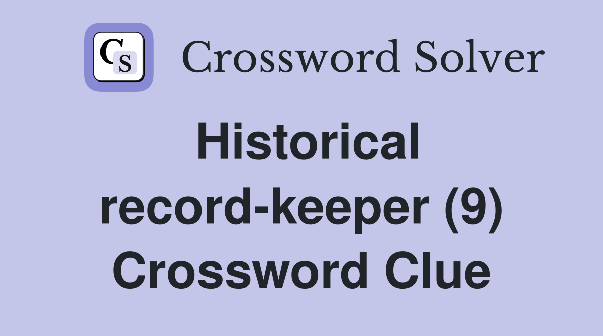 Historical record-keeper (9) Crossword Clue