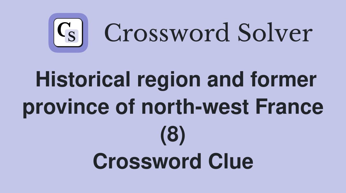 Historical region and former province of north-west France (8) Crossword Clue