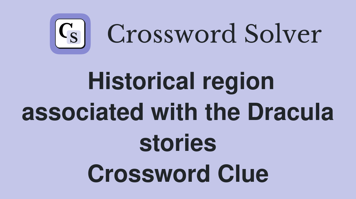 Historical region associated with the Dracula stories Crossword Clue