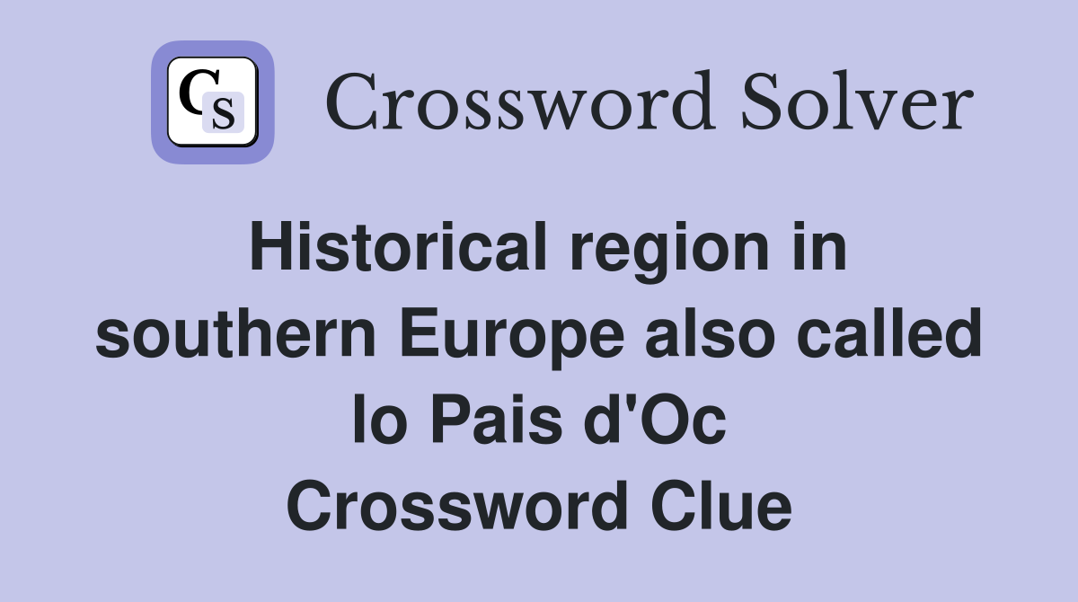 Historical region in southern Europe also called lo Pais d'Oc Crossword Clue