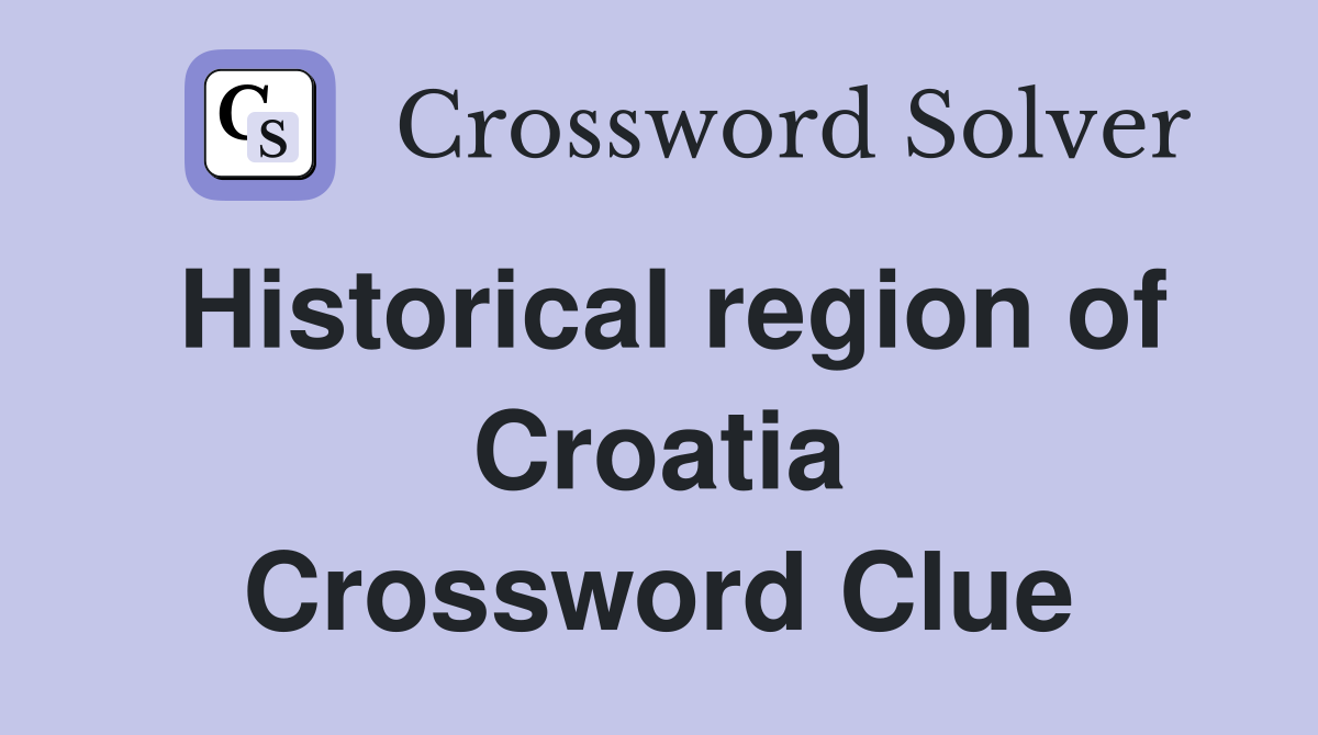 Historical region of Croatia Crossword Clue