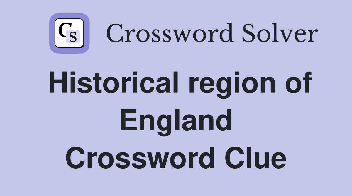 Historical region of England Crossword Clue