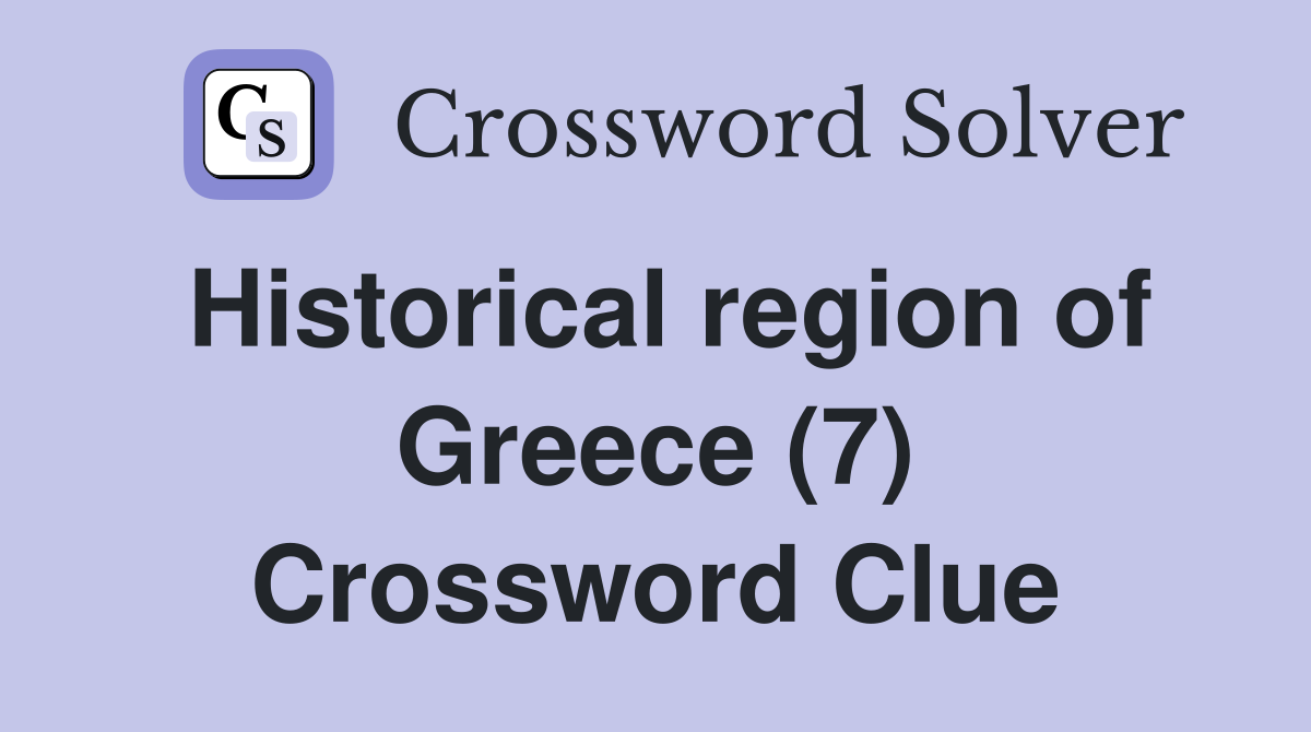 Historical region of Greece (7) Crossword Clue