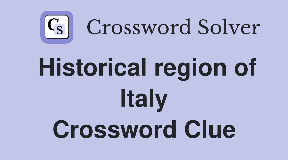 Historical region of Italy Crossword Clue