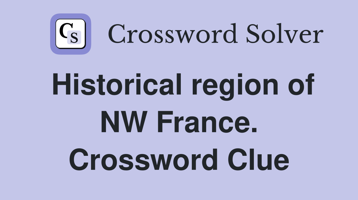 Historical region of NW France. Crossword Clue
