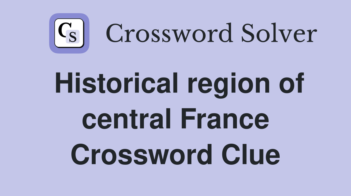 Historical region of central France Crossword Clue