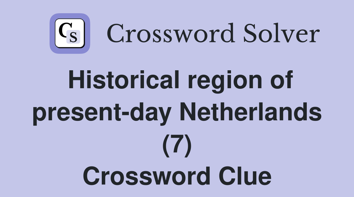 Historical region of present-day Netherlands (7) Crossword Clue
