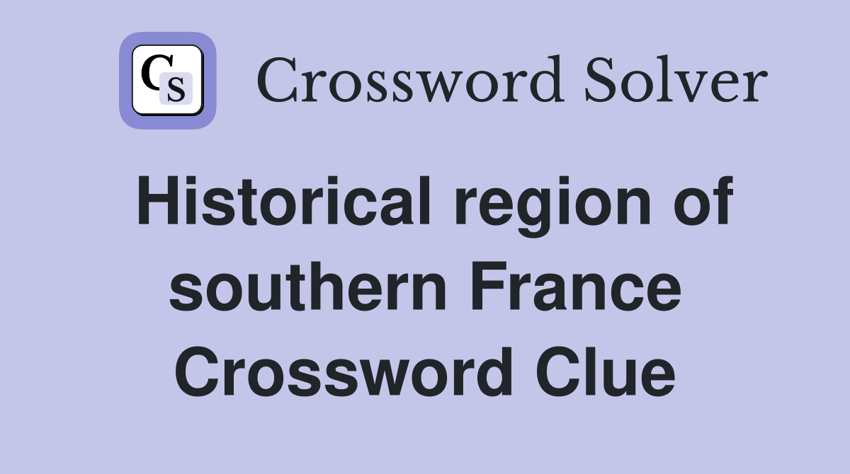 Historical region of southern France Crossword Clue