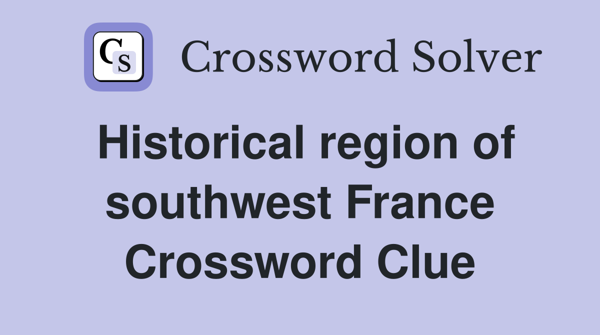 Historical region of southwest France Crossword Clue