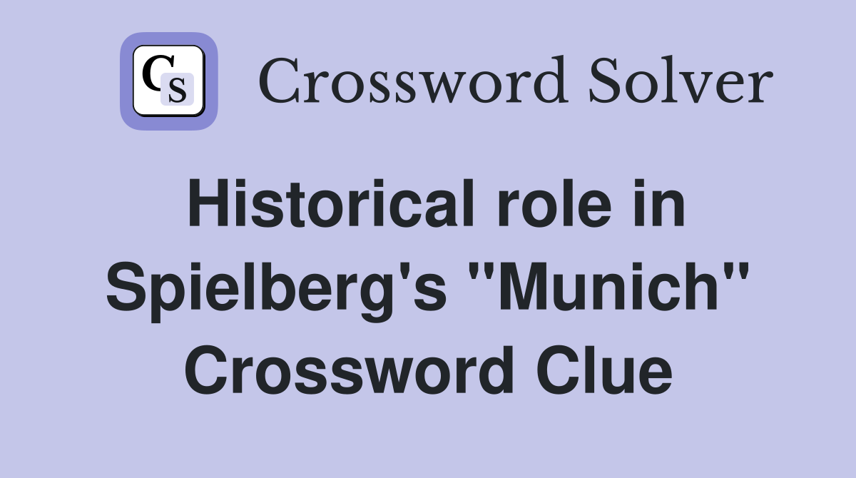 Historical role in Spielberg's "Munich" Crossword Clue