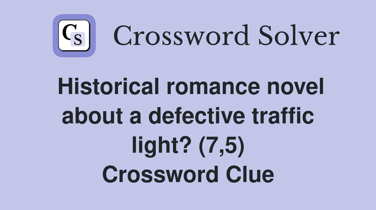 Historical romance novel about a defective traffic light? (7,5) Crossword Clue