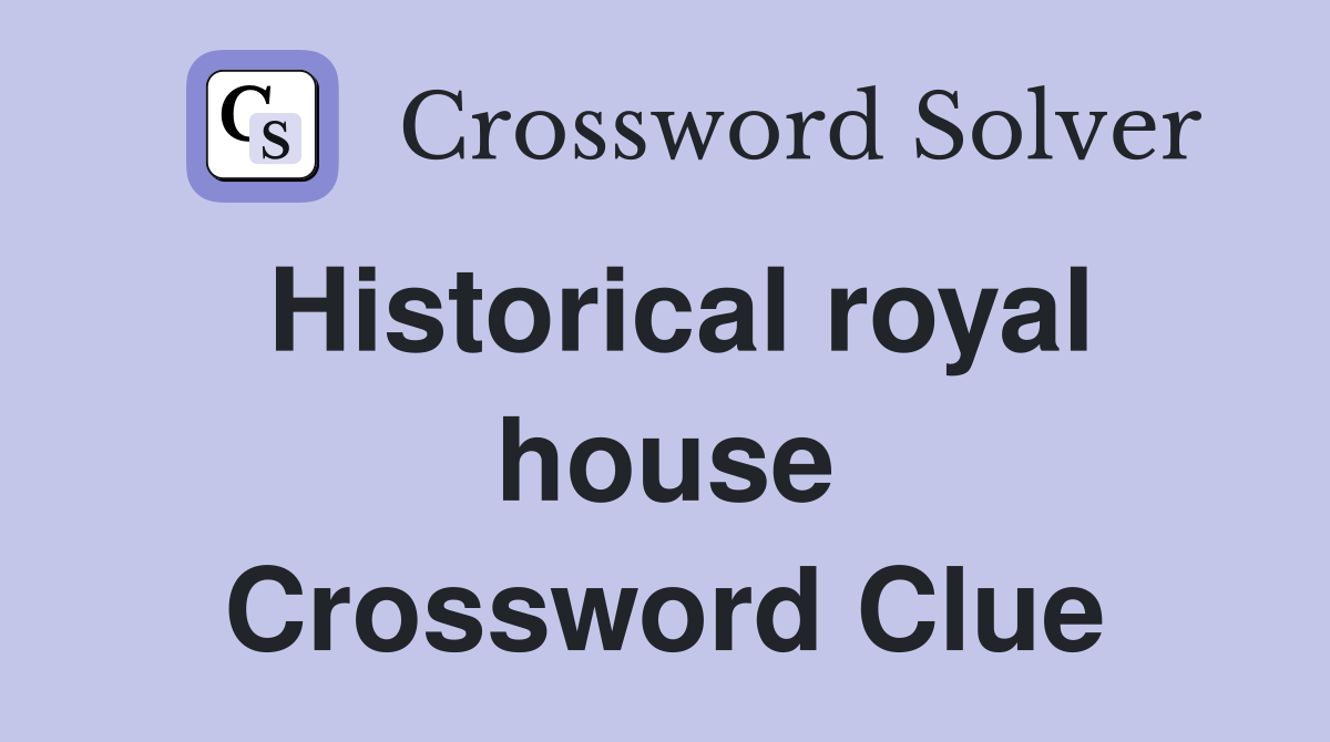 Historical royal house Crossword Clue