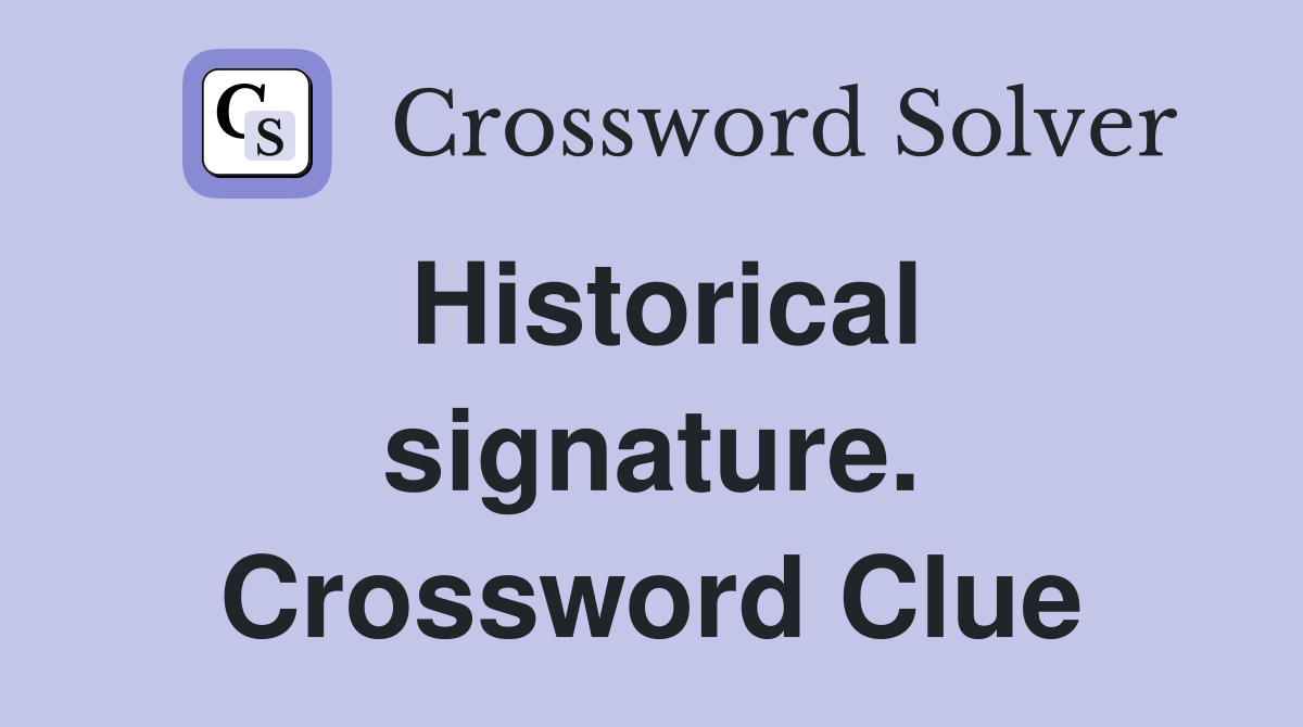 Historical signature. Crossword Clue