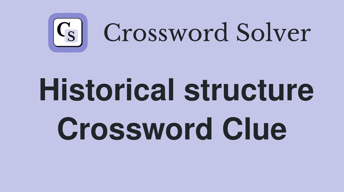 Historical structure Crossword Clue