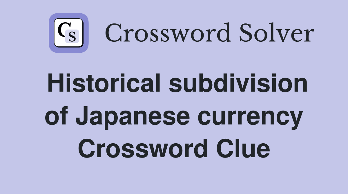 Historical subdivision of Japanese currency Crossword Clue