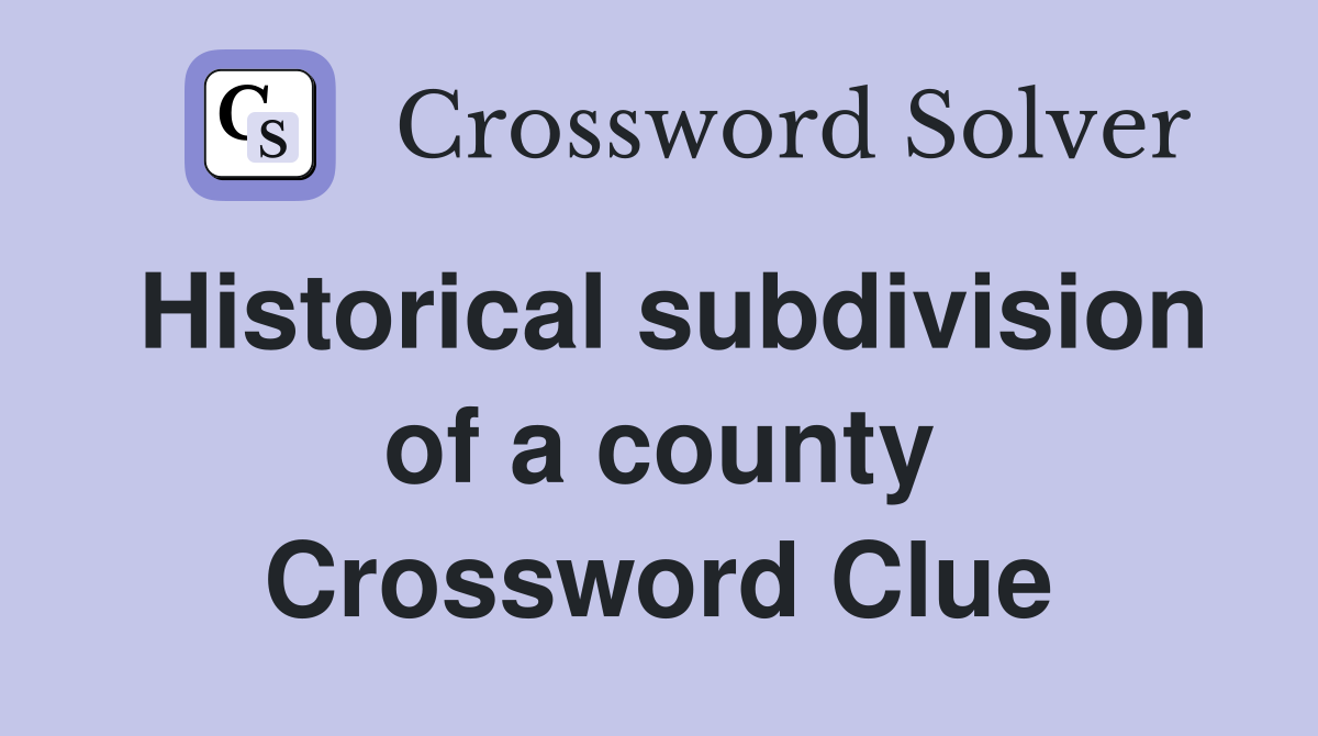 Historical subdivision of a county Crossword Clue