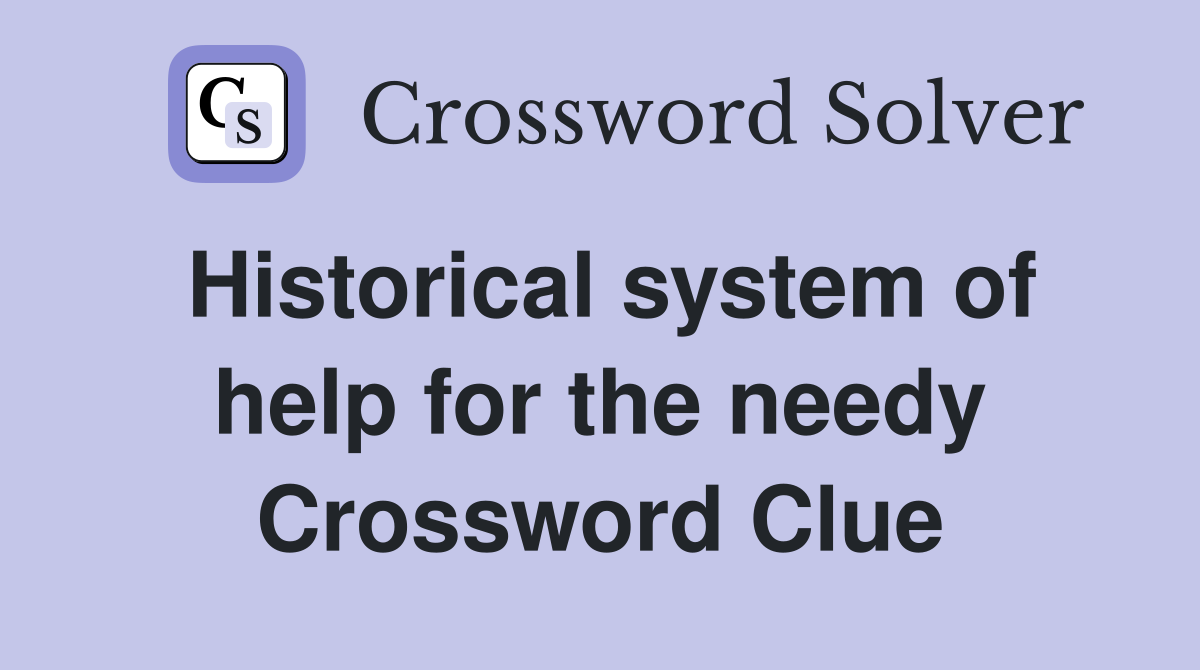 Historical system of help for the needy Crossword Clue