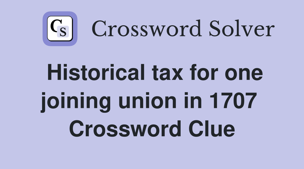 Historical tax for one joining union in 1707  Crossword Clue