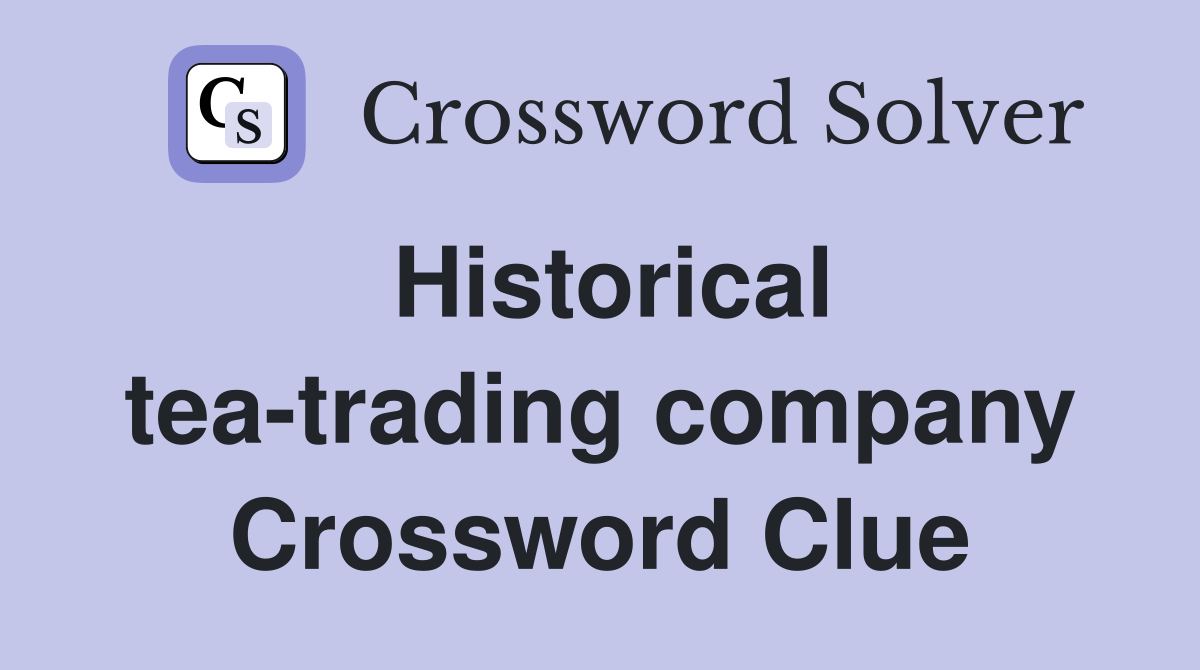 Historical tea-trading company Crossword Clue