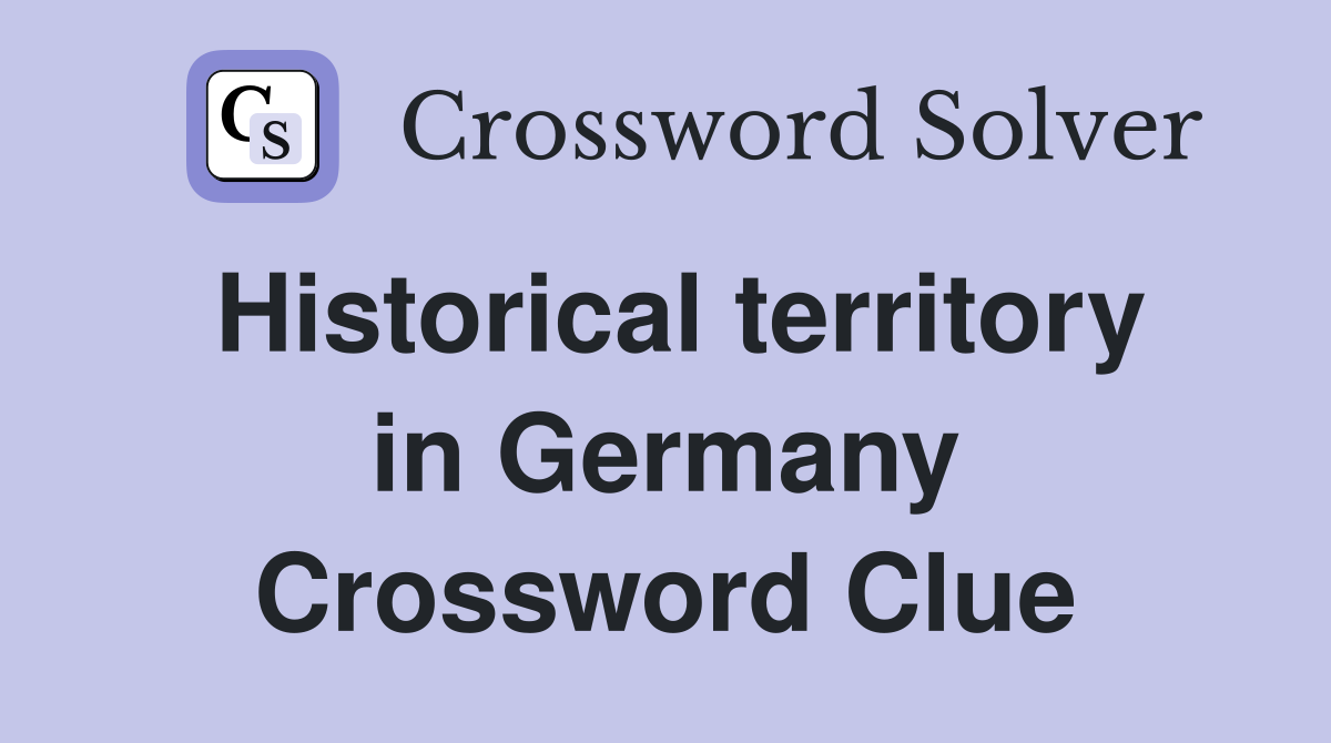 Historical territory in Germany Crossword Clue