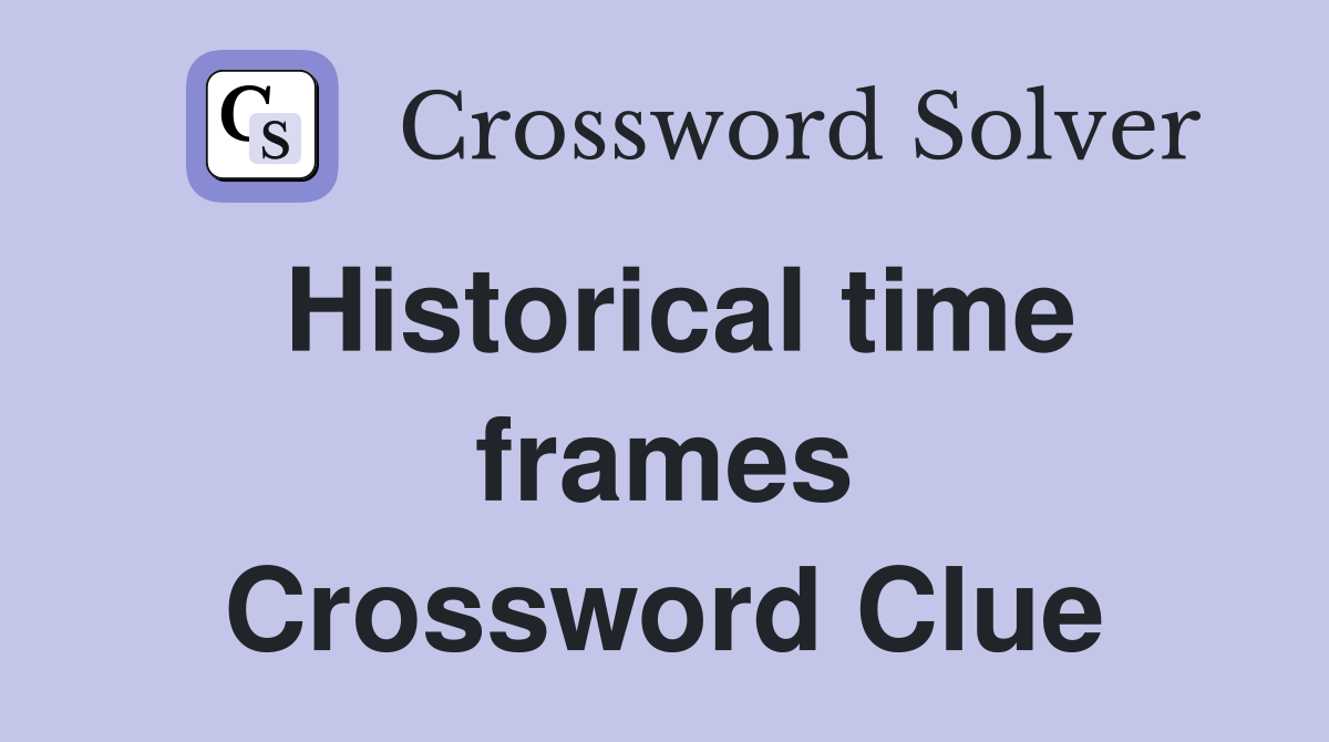 Historical time frames Crossword Clue