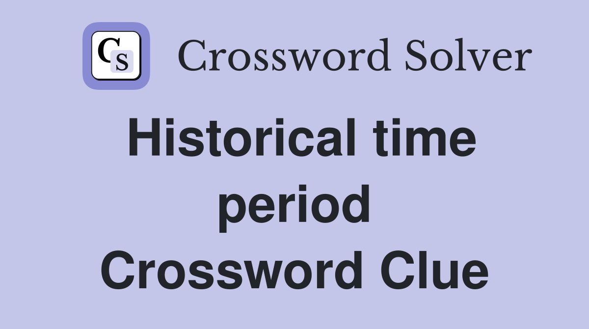 Historical time period Crossword Clue
