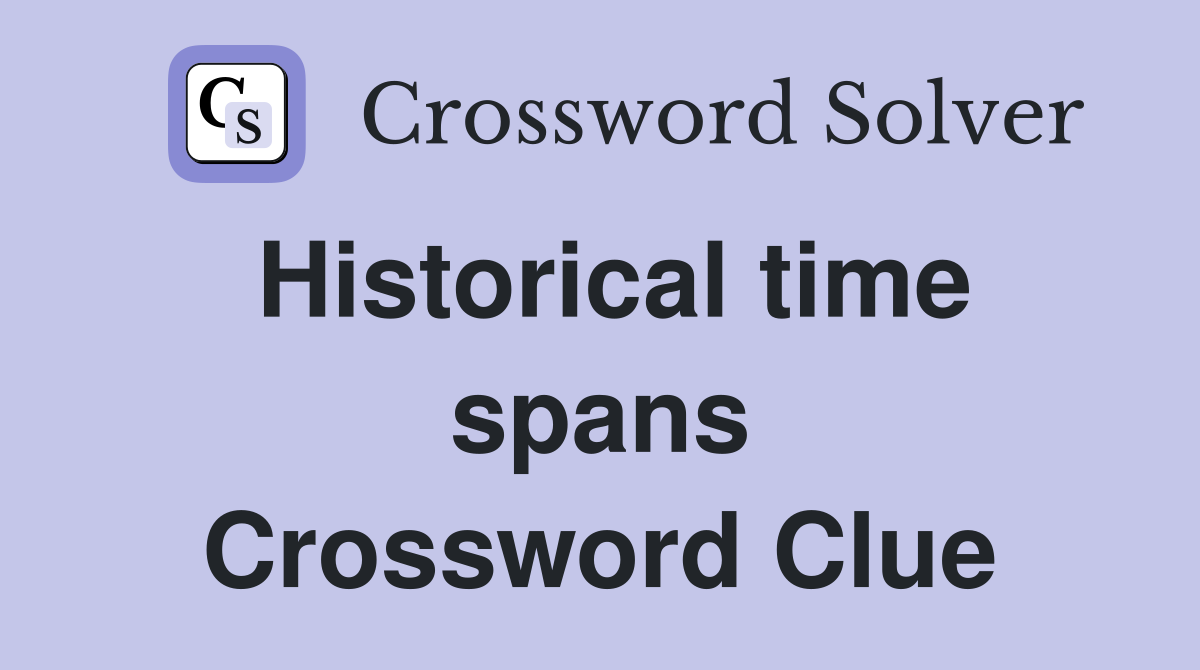 Historical time spans Crossword Clue