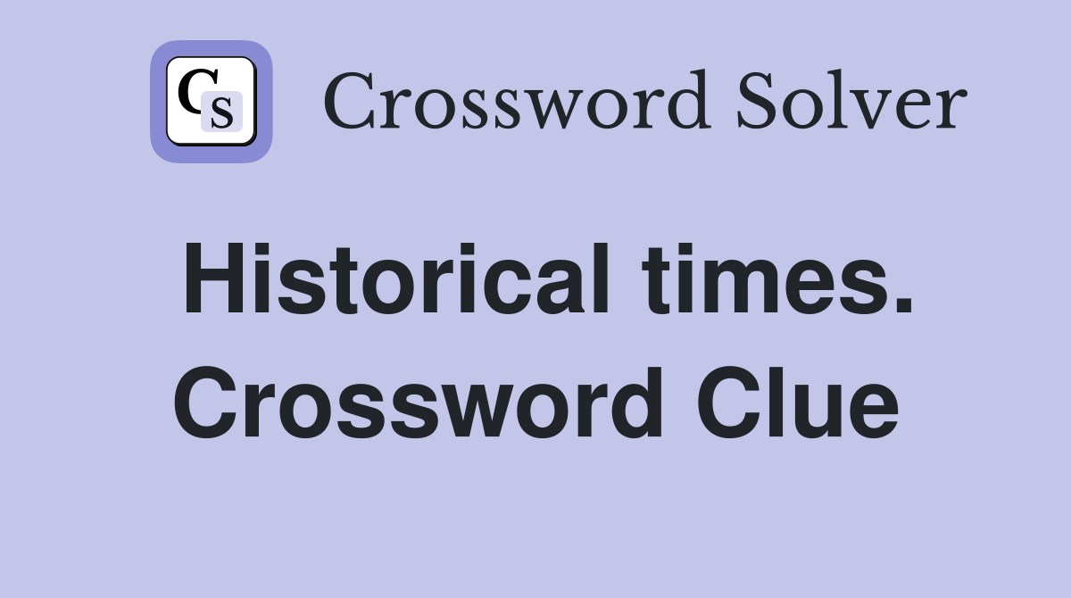 Historical times. Crossword Clue