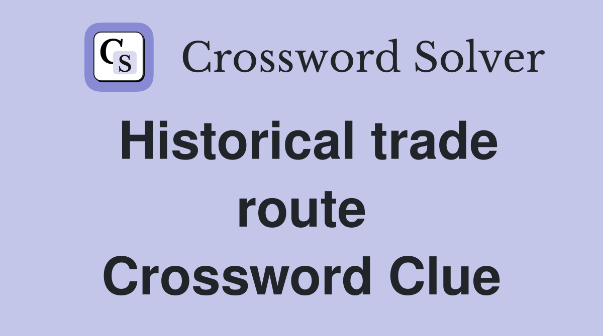 Historical trade route Crossword Clue