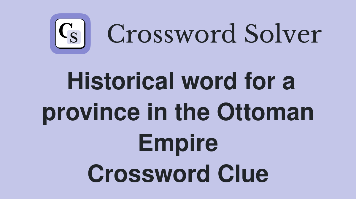 Historical word for a province in the Ottoman Empire Crossword Clue