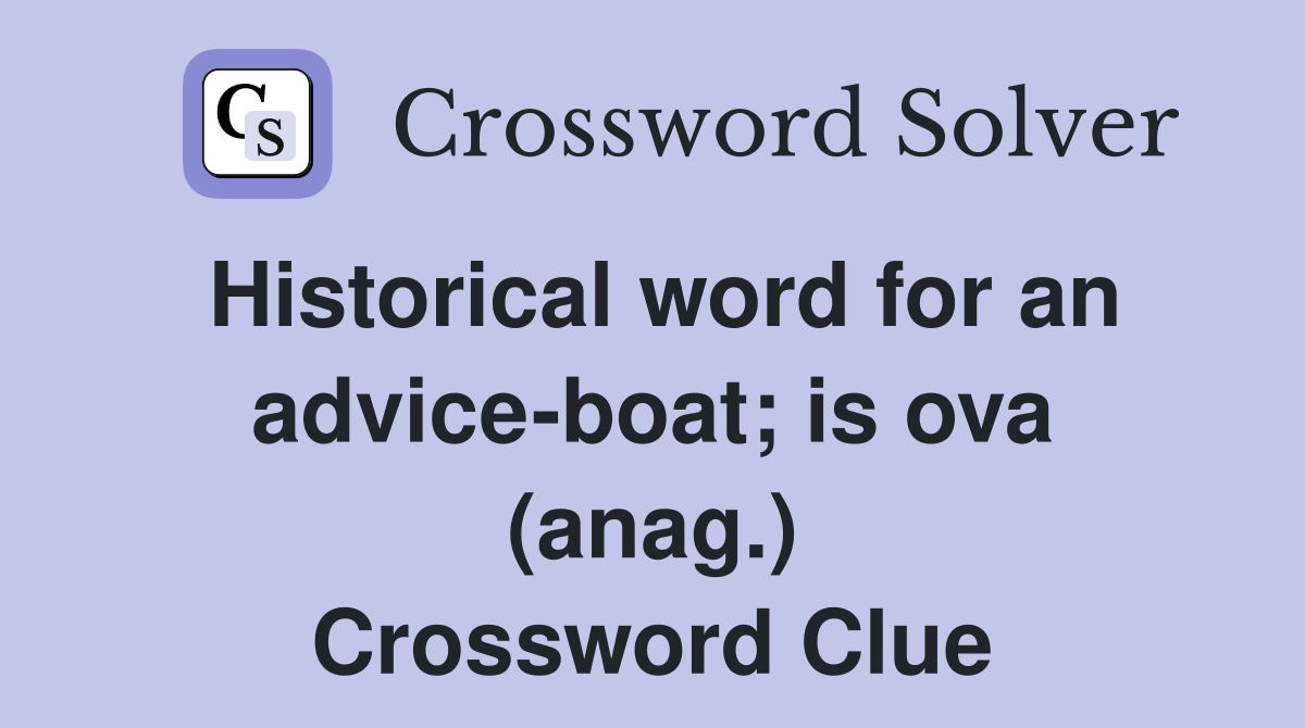 Historical word for an advice-boat; is ova (anag.) Crossword Clue