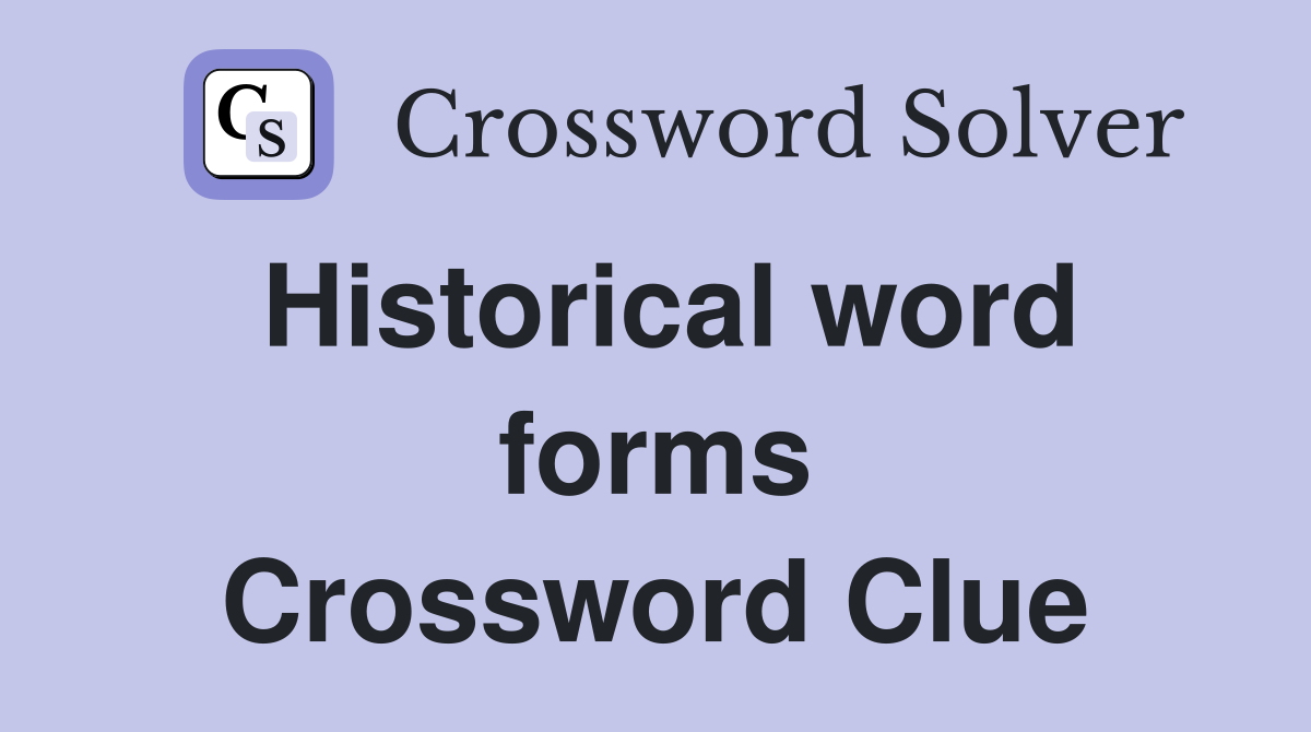 Historical word forms Crossword Clue