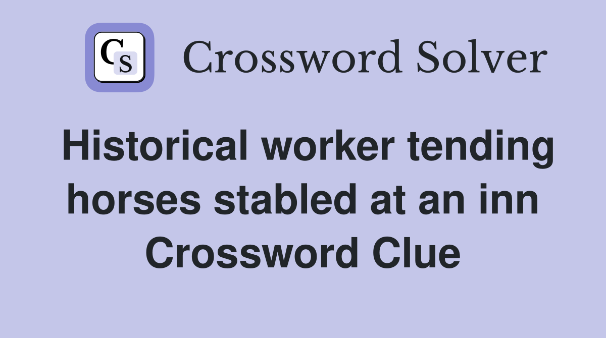 Historical worker tending horses stabled at an inn Crossword Clue