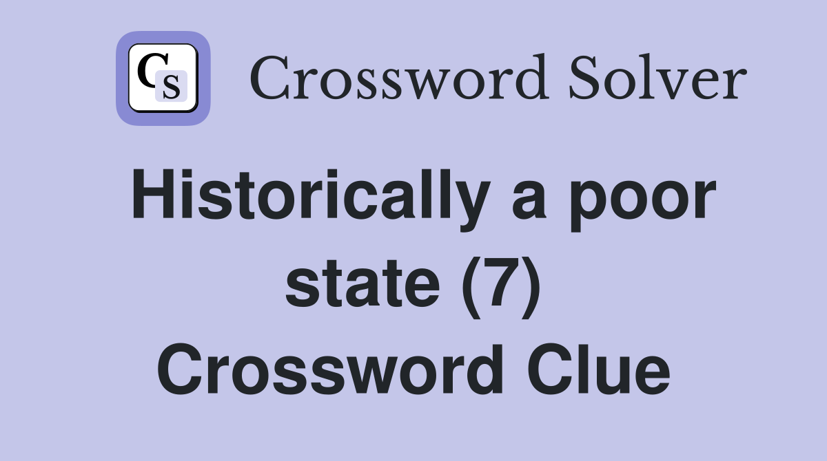 Historically a poor state (7) Crossword Clue