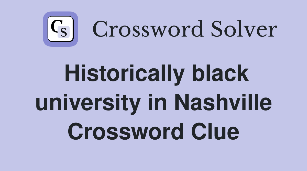 Historically black university in Nashville Crossword Clue