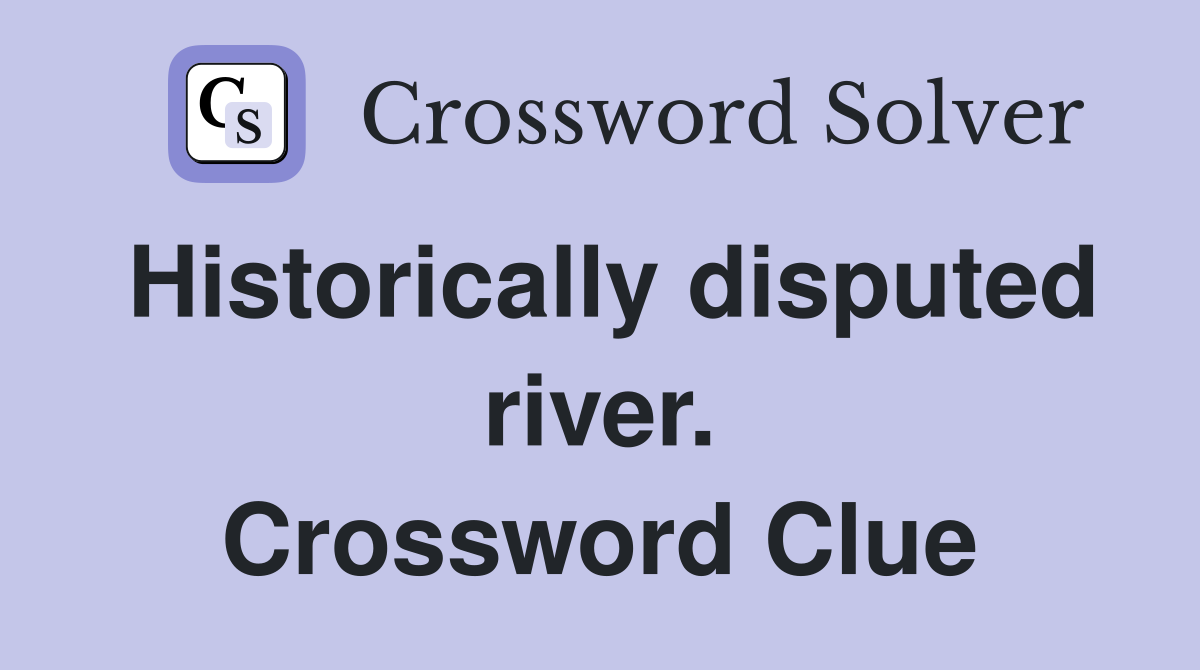 Historically disputed river. Crossword Clue