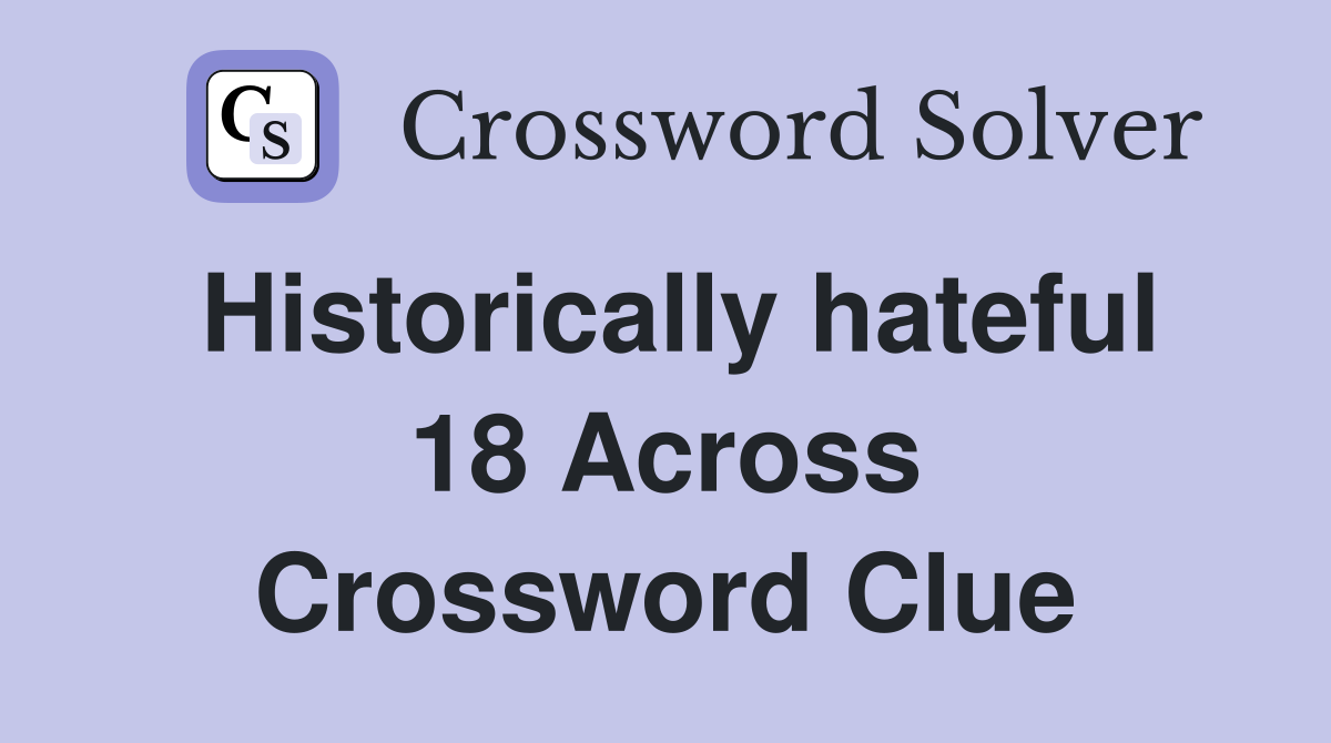 Historically hateful 18 Across Crossword Clue