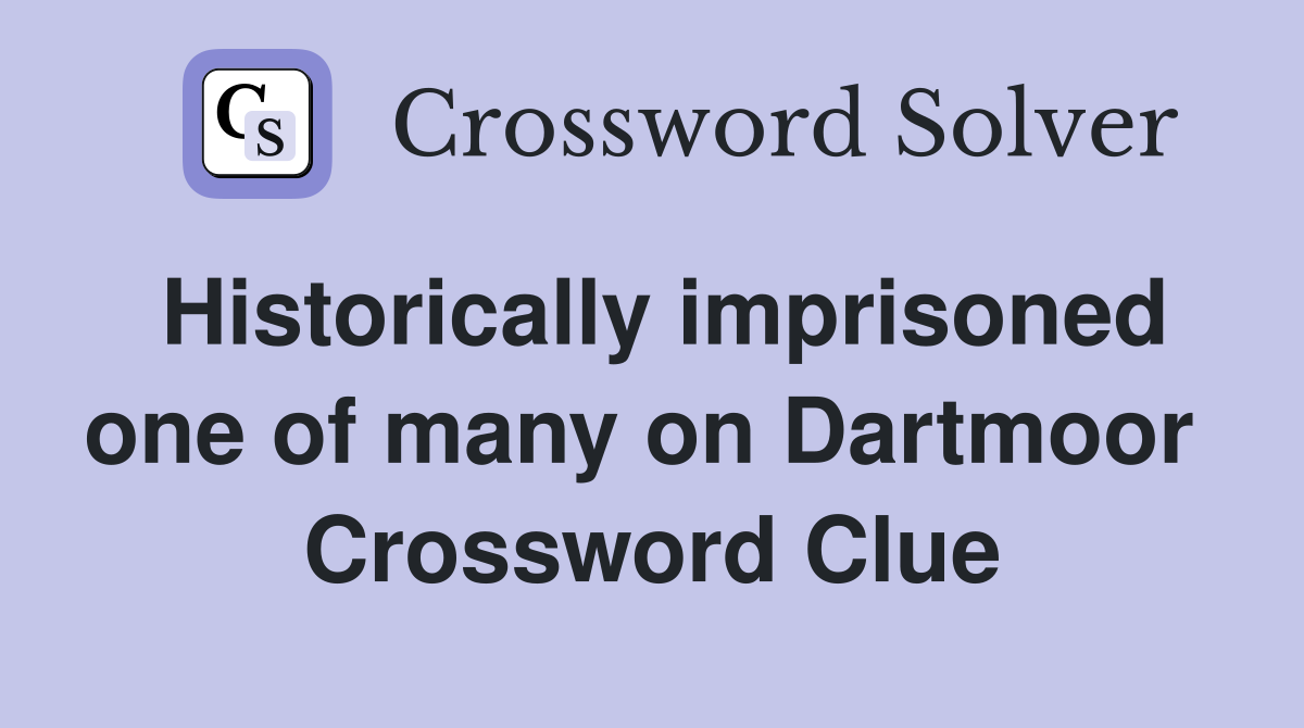 Historically imprisoned one of many on Dartmoor  Crossword Clue