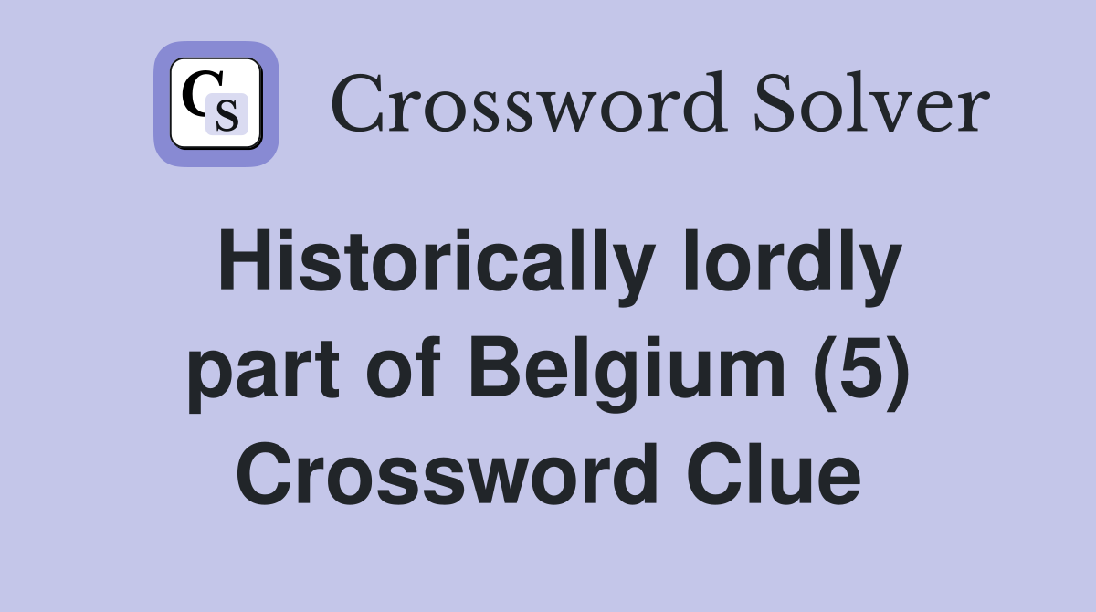 Historically lordly part of Belgium (5) Crossword Clue