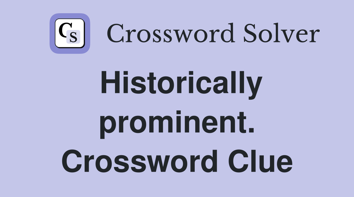 Historically prominent. Crossword Clue