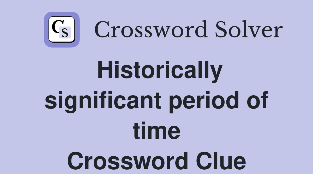 Historically significant period of time Crossword Clue