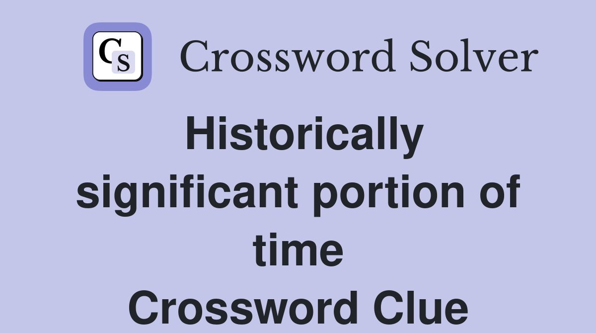 Historically significant portion of time Crossword Clue