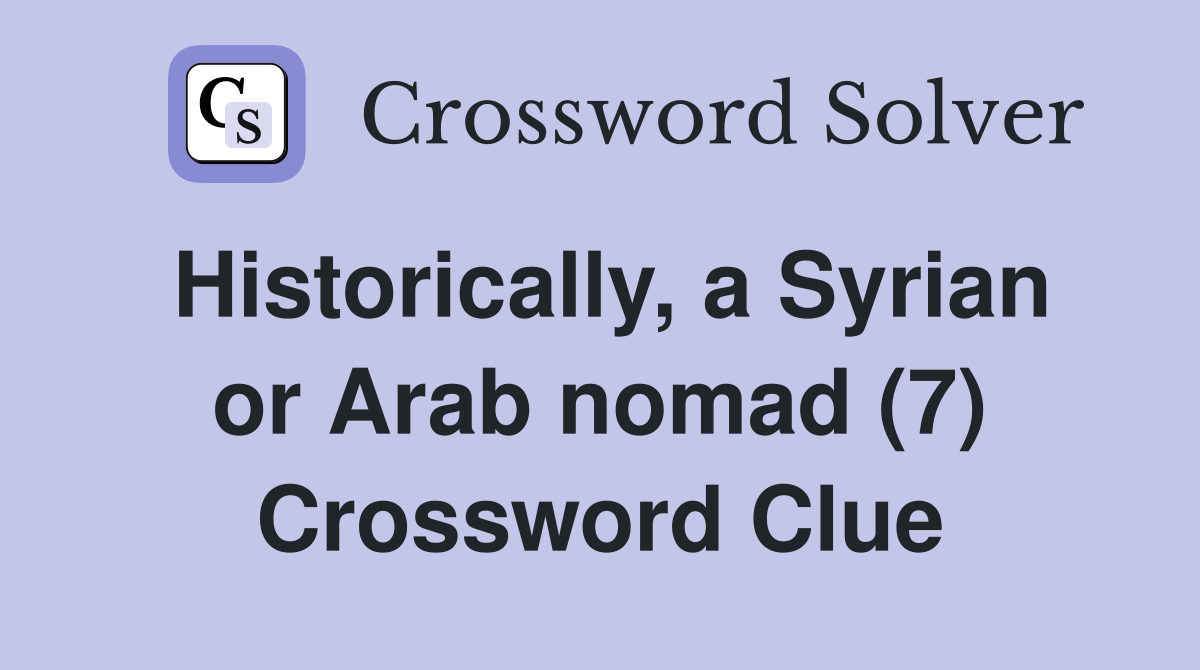 Historically, a Syrian or Arab nomad (7) Crossword Clue