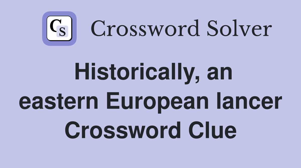 Historically, an eastern European lancer Crossword Clue