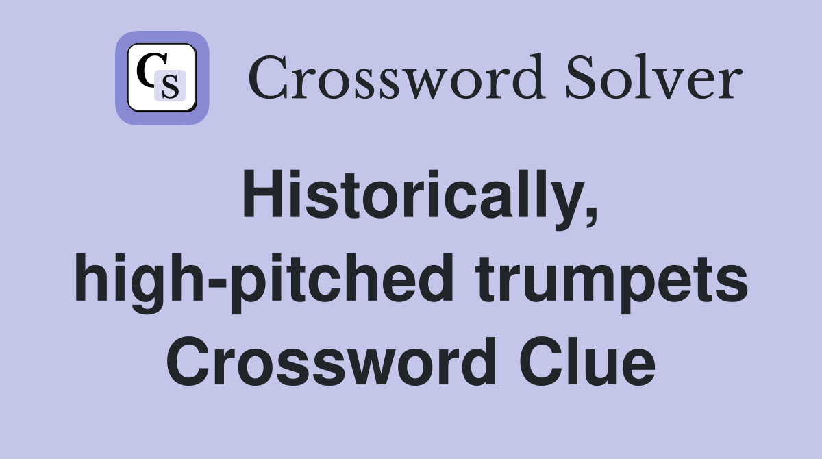 Historically, high-pitched trumpets Crossword Clue