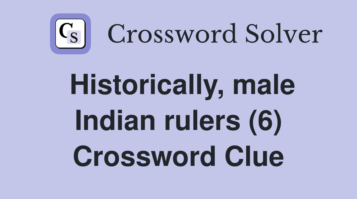 Historically, male Indian rulers (6) Crossword Clue