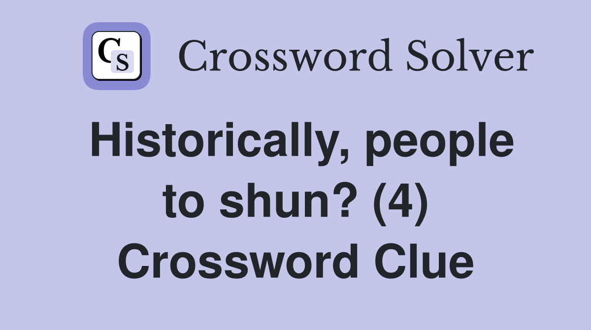 Historically, people to shun? (4) Crossword Clue