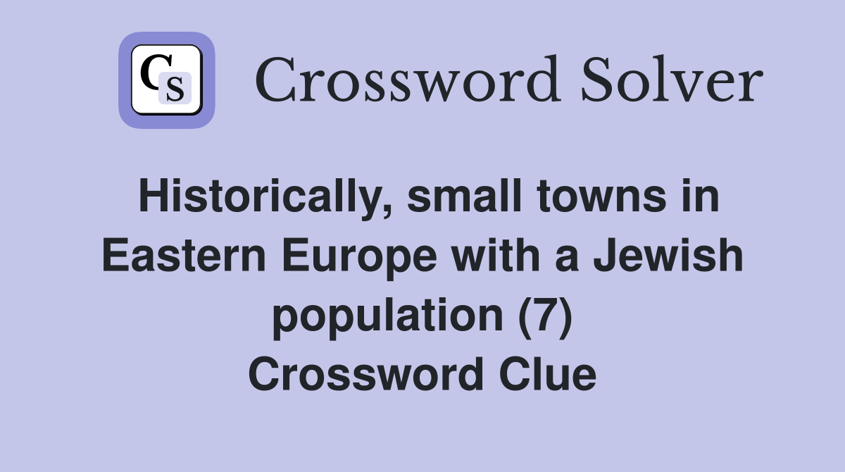 Historically, small towns in Eastern Europe with a Jewish population (7) Crossword Clue