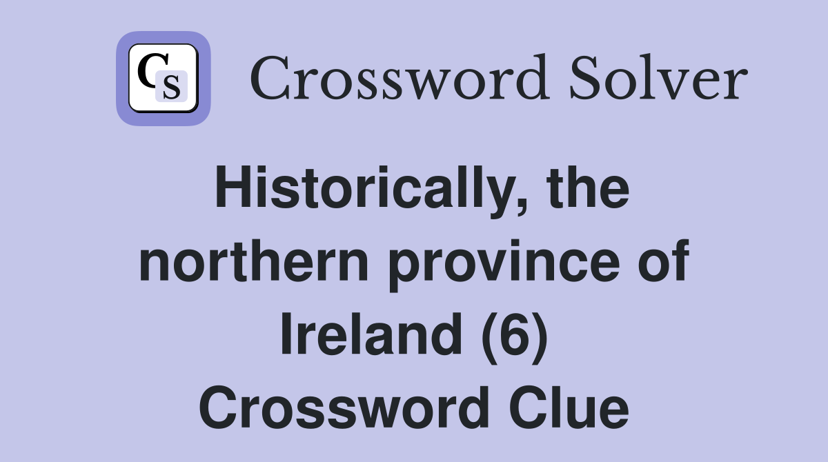 Historically, the northern province of Ireland (6) Crossword Clue